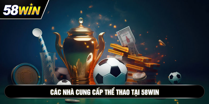 cac nha cung cap the thao tai 58win