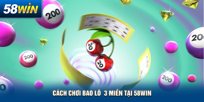 cach choi bao lo 3 mien tai 58win