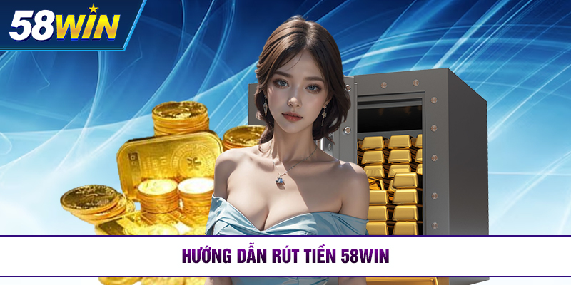 huong dan rut tien 58win