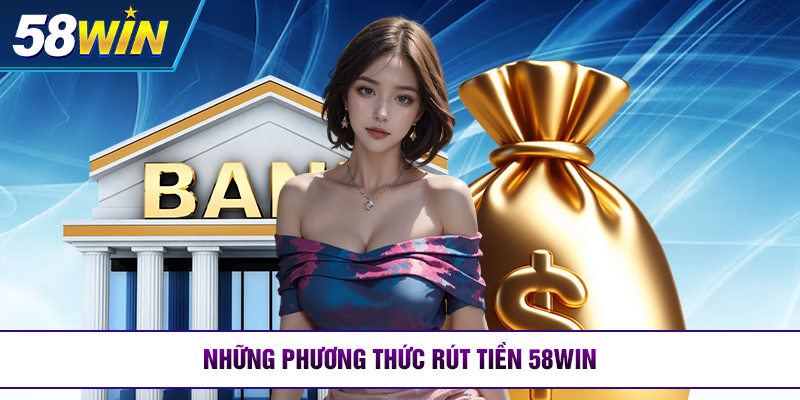 nhung phuong thuc rut tien 58win